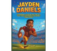 Jayden Daniels: The Inspiring Illustrated True Story of a Dual-Threat Quarterback Who Inspires Young Readers - From a Boy with Big Dreams to NFL Rookie of the Year and Heisman Trophy Winner