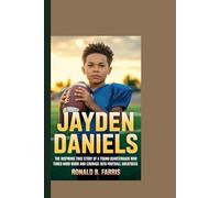 JAYDEN DANIELS: The inspiring true story of a young quarterback who turned hard work and courage into football greatness.