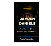 Jayden Daniels: The Making Of A Modern NFL Superstar