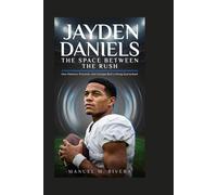 Jayden Daniels: The Space Between the Rush: How Patience, Precision, and Courage Built a Rising Quarterback