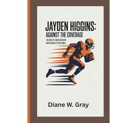 Jayden Higgins: Against the Coverage: The Rise of a Wide Receiver Who Refused to Stay Small