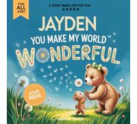 Jayden You Make My World Wonderful: Personalized Children’s Bedtime Story Book for Babies & Kids - A Custom Name Story Gift