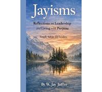 Jayisms: Reflections on Leadership and Living with Purpose.: Simple Advice for Leaders