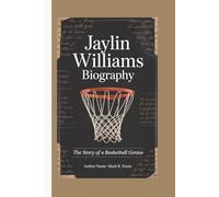 JAYLIN WILLIAMS BIOGRAPHY: The Story of a Basketball Genius