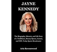 JAYNE KENNEDY: The Biography, Memoir, and Life Story of a Trailblazer, Beauty Queen, Actress, and NFL Today Sports Broadcaster