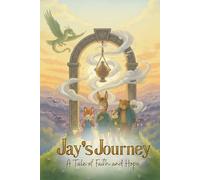 Jay's Journey: A Tale of Faith and Hope: A tale of friendship, community, and the courage to keep hope alive.