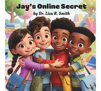 Jay's Online Secret: Jay's Online Secret: A Children's Book About Online Safety, Grooming Awareness, and the Courage to Tell (Good Mental Health for Kids)