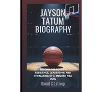 JAYSON TATUM: Beyond the Court: Resilience, Leadership, And The Making Of A Modern NBA Icon