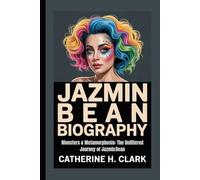 JAZMIN BEAN BIOGRAPHY: monsters & Metamorphosis: The Unfiltered Journey of Jazmin Bean