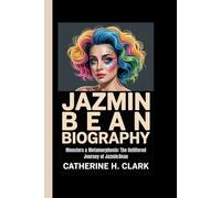 JAZMIN BEAN BIOGRAPHY: monsters & Metamorphosis: The Unfiltered Journey of Jazmin Bean