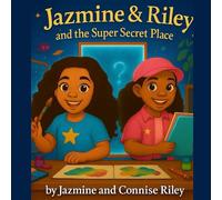Jazmine & Riley and the Super Secret Place: An Empowering Story About Friendship and Magic