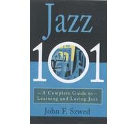 [Jazz 101: A Complete Guide to Learning and Loving Jazz] (By: John F. Szwed) [published: November, 2002]