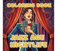Jazz Age Nightlife: A 1920s Speakeasies, Swing Dancers, and Vintage Jazz Clubs Adult Coloring Book (Vintage Muses Collection : Timeless Eras, Classic Style, and Retro Elegance to Color)