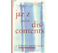 Jazz And Its Discontents: A Francis Davis Reader