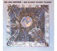 Jazz Butcher - Big planet scarey planet