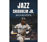 Jazz Chisholm Jr. Biography: The Inspirational Journey of a Young Island Boy Who Dared to Swing Big Against Every Doubt and Every Wall