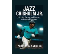 JAZZ CHISHOLM JR: HIS LIFE, CAREER, AND JOURNEY TO BASEBALL STARDOM