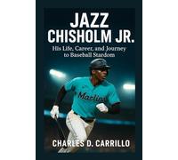 JAZZ CHISHOLM JR: HIS LIFE, CAREER, AND JOURNEY TO BASEBALL STARDOM
