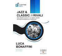 JAZZ & CLASSIC: I RIVALI: Due destini sonori in un eterno duello tra improvvisazione e tradizione (La Settima Nota)