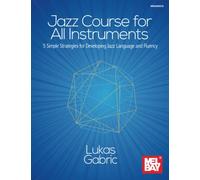 Jazz Course for All Instruments: 5 Simple Strategies for Developing Jazz Language and Fluency