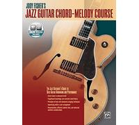 Jazz Guitar Chord-Melody Course: The Jazz Guitarist's Guide to Solo Guitar Arranging and Performance