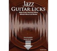 Jazz Guitar Licks: Major Scale, Harmonic Minor, Melodic Minor and all Modes