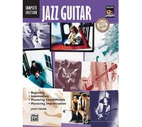 Jazz Guitar Method Complete: Beginning / Intermediate / Mastering Chord/Melody / Mastering Improvisation (Complete Method)