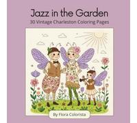 Jazz in the Garden - 30 Vintage Charleston Coloring Pages: An Adult and Teens Coloring Book