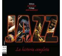 Jazz. La historia completa: Un recorrido exhaustivo a través de sus protagonistas, estilos e influencias.