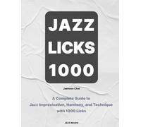 Jazz Licks 1000: A Complete Guide to Jazz Improvisation, Harmony, and Technique with 1000 Licks