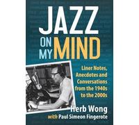 Jazz on My Mind: Liner Notes, Anecdotes and Conversations from the 1940s to the 2000s by Herb Wong (2016-04-18)