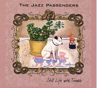 Jazz Passengers - Still Life With Trouble