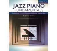 Jazz Piano Fundamentals (Books 1 & 2): Explanations, Exercises, Listening Guides, and Practice Plans for the First Year Plus of Study