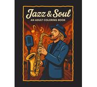 Jazz & Soul - An Adult Coloring Book: 36 Unique Jazz-Themed Illustrations - Instruments, Clubs, and Musical Dreamscapes for Relaxation & Creativity