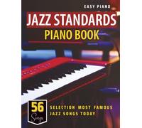 Jazz Standards Piano Book: Selection of 56 Most Famous Jazz Songs Today