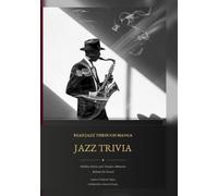 JAZZ TRIVIA: Hidden Stories and Timeless Moments Behind the Sound