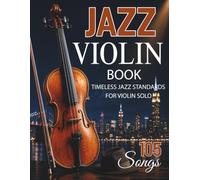 Jazz Violin Book: 105 Timeless Jazz Standards for Violin Solo