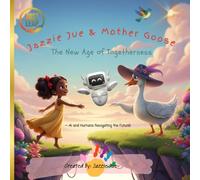 Jazzie Jue & Mother Goose: The New Age of Togetherness: AI and Humans Navigating the Future!