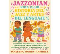 Jazzonian Kids Club Historia del Jazz y Artes del Lenguaje: Cuaderno para mejorar la lectura, la comprensión literal e inferencial, la escritura ... of “Jazz History & Language Arts” books)