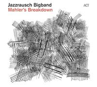 Jazzrausch Bigband – Mahler's Breakdown – Digipak – A.C.T.