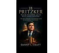 JB PRITZKER: Wealth, Willpower, and the White House Question The Billionaire Governor’s Rise to National Spotlight