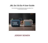 JBL Go 3 & Go 4 User Guide: The Complete Step-by-Step Manual to Setup, Use, and Master Your Portable Bluetooth Speaker