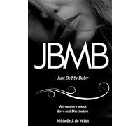 JBMB - Just Be My Baby: A True Story of Love, Boundaries, and Healing