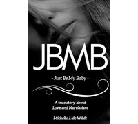JBMB - Just Be My Baby: A True Story of Love, Boundaries, and Healing