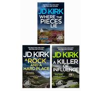JD Kirk DCI Logan 3 Book Collection (A Rock and A Hard Place, A Killer of Influence & Where the Pieces Lie) (DCI Logan Crime Thrillers)