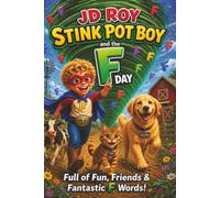 JD Roy Stink Pot Boy and The F Day: A Farm Adventure Filled with Friendship, Kindness, and Fantastic F Words