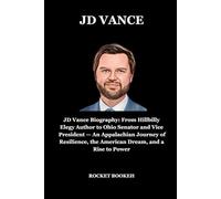 Jd vance: JD Vance Biography: From Hillbilly Elegy Author to Ohio Senator and Vice President - An Appalachian Journey of Resilience, the American Dream, and a Rise to Power