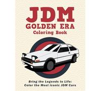 JDM Golden Era Coloring Book: Bring the Legends to Life: Color the Most Iconic JDM Cars