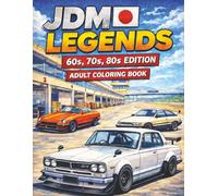 JDM Legends: 60s, 70s, 80s Edition: An Adult Coloring Book of Legendary Japanese Cars with Classic Racing & Period-Correct Builds