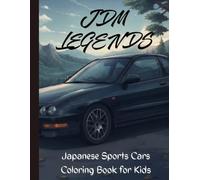 JDM Legends Coloring Book for Kids: Cool Japanese Sports Cars, Street Tuners, and Drift Racers Activity Book for Boys and Girls Ages 6-12